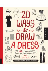 20 Ways to Draw a Dress and 44 Other Fabulous Fashions and Accessories: A Sketchbook for Artists, Designers, and Doodlers