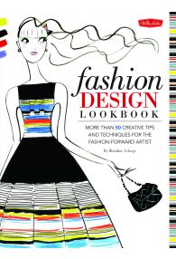 Fashion Design Lookbook: More than 50 creative tips and techniques for the fashion-forward artist