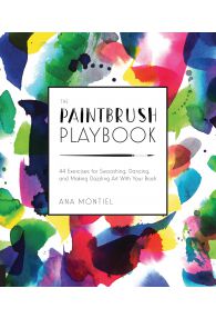 The Paintbrush Playbook: 44 Exercises for Swooshing, Dancing, and Making Dazzling Art With Your Brush